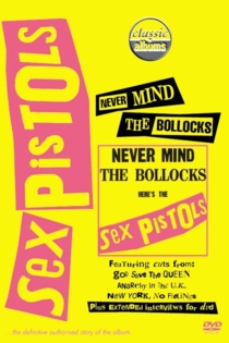 Classic Albums : Sex Pistols - Never Mind The Bollocks, Here's The Sex Pistols