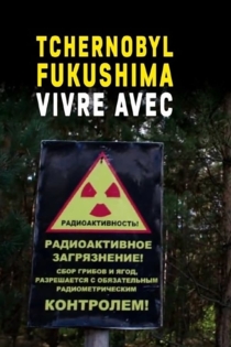 Tchernobyl, Fukushima, vivre avec