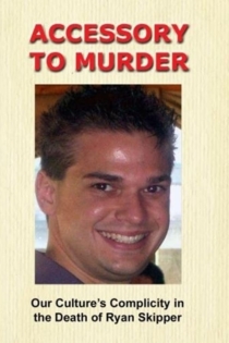 Accessory to Murder: Our Culture's Complicity in the Death of Ryan Skipper