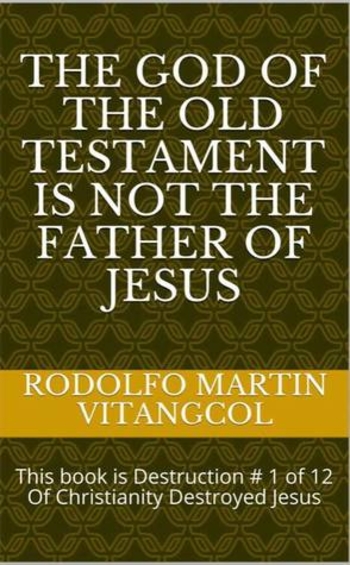 The God of the Old Testament Is Not the Father of Jesus