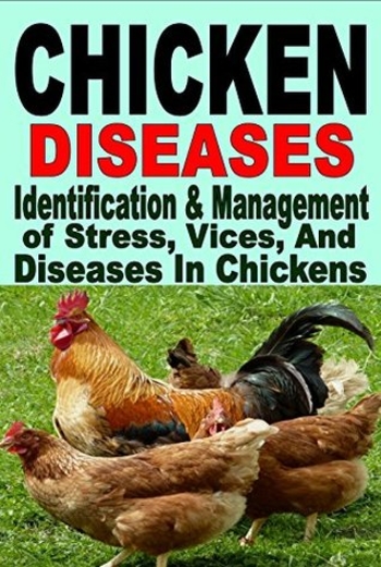 Chicken Diseases: Identification And Management Of Stress, Vices, And Diseases In Chickens