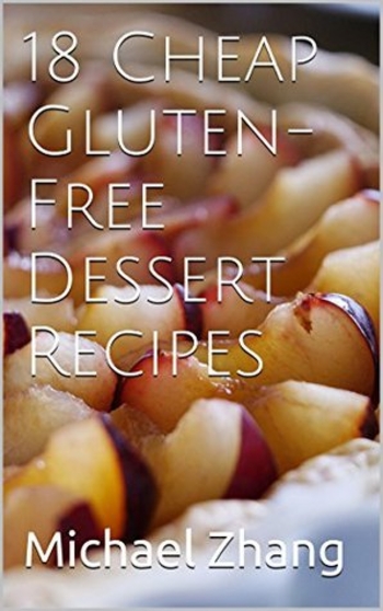 Book 18 Cheap Gluten-Free Dessert Recipes (Cheap Gluten-Free Recipes Book 2)