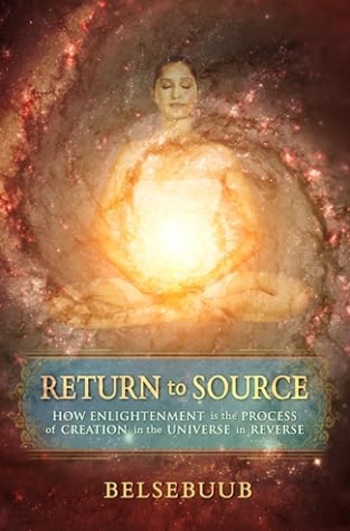 Return to Source: How Enlightenment is the Process of Creation in the Universe in Reverse
