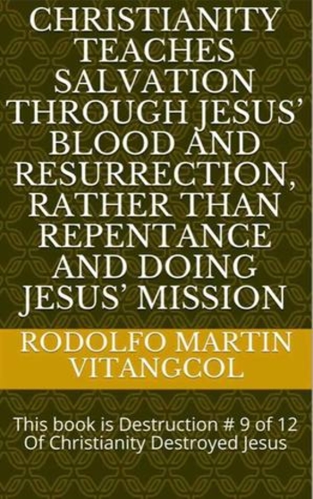 Christianity teaches salvation through Jesus’ blood and resurrection, rather than repentance and doing Jesus’ Mission