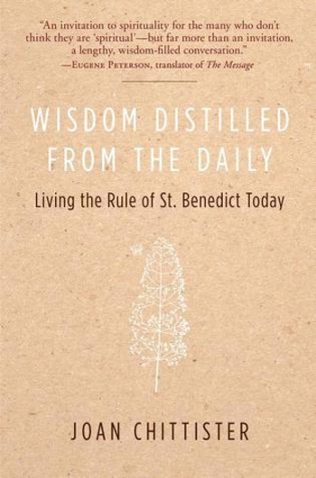 Wisdom Distilled from the Daily: Living the Rule of St. Benedict Today