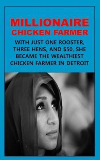 Millionaire Chicken Farmer: With Just One Rooster, Three Hens, and $50, She Became the Wealthiest Chicken Farmer in Detroit