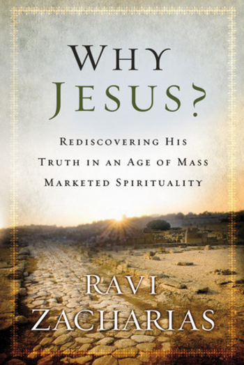 Why Jesus?: Rediscovering His Truth in an Age of Mass Marketed Spirituality