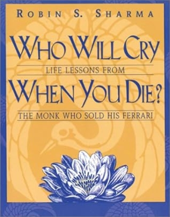 Who Will Cry When You Die? Life Lessons from the Monk Who Sold His Ferrari