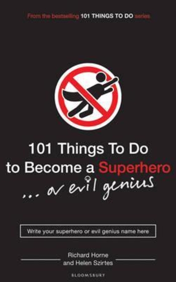 Book 101 Things to Do to Become a Superhero-- Or Evil Genius. Written by Helen Szirtes and Richard Horne