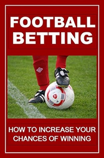 Football Betting: How To Increase Your Chances Of Winning