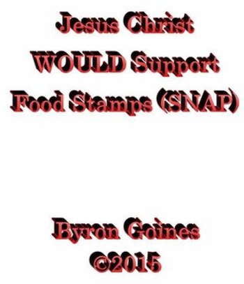 Jesus Christ WOULD Support Food Stamps (SNAP)