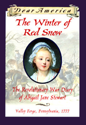 The Winter of Red Snow: The Revolutionary War Diary of Abigail Jane Stewart, Valley Forge, Pennsylvania, 1777
