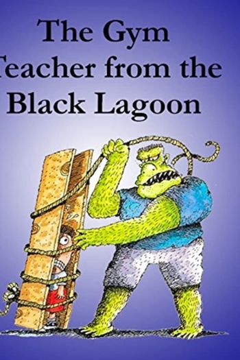 The Gym Teacher from the Black Lagoon