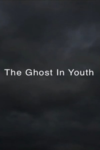 THE GHOST IN YOUTH