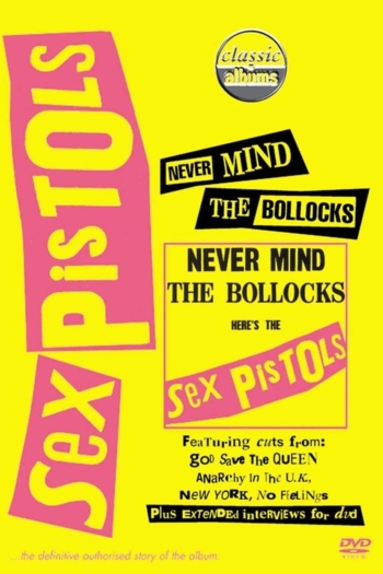 Classic Albums : Sex Pistols - Never Mind The Bollocks, Here's The Sex Pistols