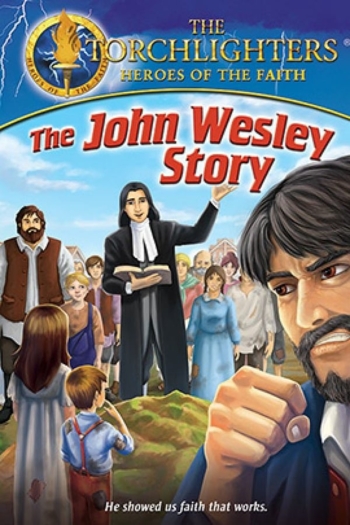 Torchlighters: The John Wesley Story