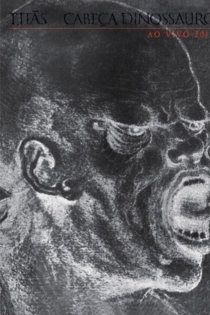 Titãs: Cabeça Dinossauro 30 Anos