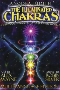 The Illuminated Chakras - A Visionary Voyage into Your Inner World