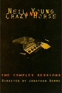 Neil Young and Crazy Horse: The Complex Sessions