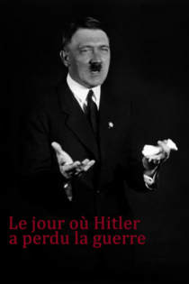 Le jour où Hitler a perdu la guerre