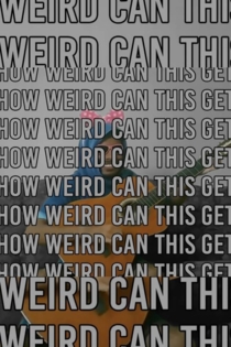 How Weird Can This Get.