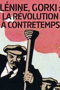 Lénine, Gorki: la révolution à contretemps