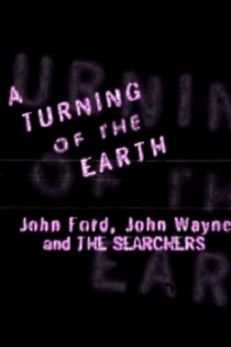 A Turning of the Earth: John Ford, John Wayne and the Searchers