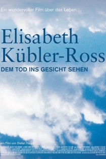 Elisabeth Kübler-Ross - Dem Tod ins Gesicht sehen