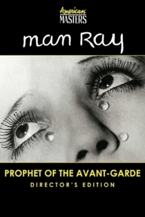 Man Ray: Prophet of the Avant Garde