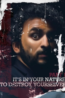 It’s In Your Nature to Destroy Yourselves, Pt. 1