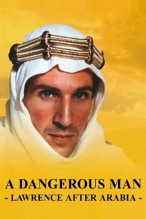 A Dangerous Man: Lawrence After Arabia