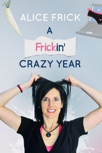 Alice Frick: A Frickin' Crazy Year