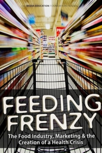 Feeding Frenzy: The Food Industry, Obesity and the Creation of a Health Crisis