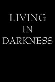 Living in Darkness