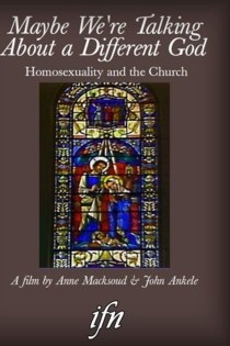 Maybe We're Talking About A Different God: Homosexuality and the Church