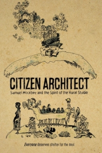 Citizen Architect: Samuel Mockbee and the Spirit of the Rural Studio