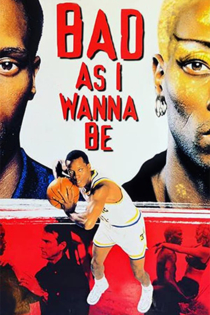 Bad As I Wanna Be: The Dennis Rodman Story