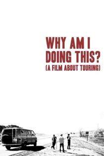 Why Am I Doing This? (A Film About Touring)