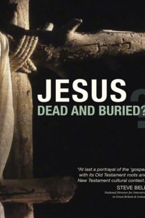 Jesus: Dead and Buried?