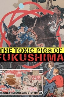 The Toxic Pigs of Fukushima