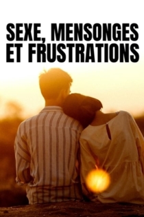 Sexe, mensonges et frustrations