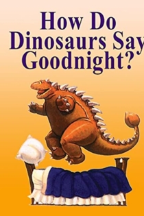 How Do Dinosaurs Say Goodnight?