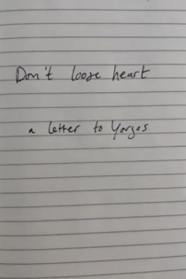 Don't lose heart - a letter to Yorgos