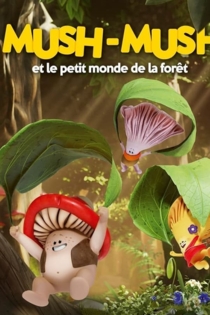 Mush-Mush et le petit monde de la forêt