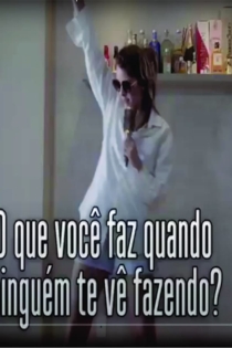 O que voce faz quando ninguem te ve fazendo