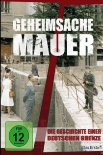 Geheimsache Mauer - Die Geschichte einer deutschen Grenze