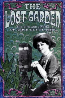 Le jardin oublié: La vie et l'oeuvre d'Alice Guy-Blaché