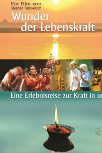 Wunder der Lebenskraft - Eine Erlebnisreise zur Kraft die in uns wirkt