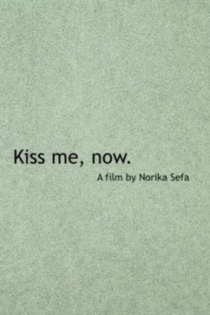 Kiss Me, Now.