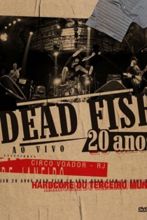 Dead Fish: 20 anos (Ao Vivo no Circo Voador)